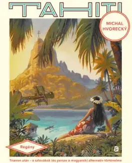 Tahiti utópia - Trianon után - Michal Hvorecký