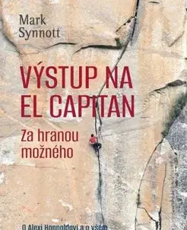 Výstup na El Capitan - Za hranou možného - Mark Synott