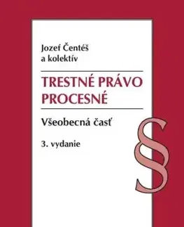 Trestné právo procesné. Všeobecná časť, 3. vydanie - Jozef Čentéš