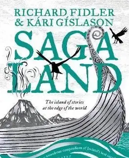 Saga Land: The Island Of Stories At The Edge Of The World - Richard Fidler, Kari Gislason
