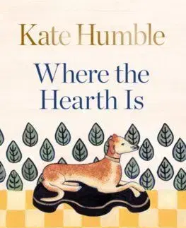 Where the Hearth Is: Stories of home - Kate Humble