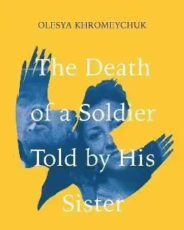 The Death of a Soldier Told by His Sister - Olesya Khromeychuk