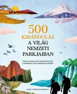 500 kirándulás a világ nemzeti parkjaiban - Mary Caperton Morton