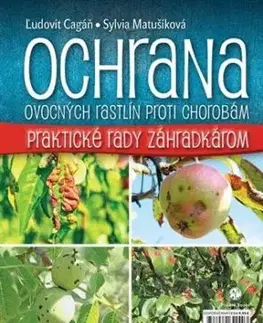 Ochrana ovocných rastlín proti chorobám - Sylvia Matušíková, Cagáň Ľudovít