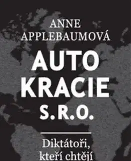 Autokracie, s.r.o.: Diktátoři, kteří chtějí řídit svět - Anne Applebaum