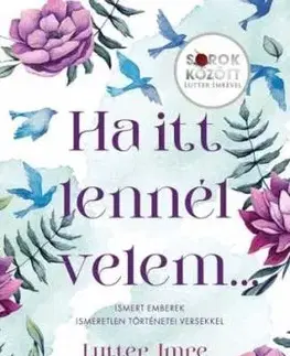Ha itt lennél velem... - Ismert emberek ismeretlen történetei versekkel - Sorok között Lutter Imrével - Imre Lutter
