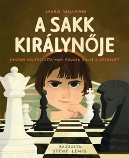 A sakk királynője - Hogyan változtatta meg Polgár Judit a játékot? - Laurie Wallmark