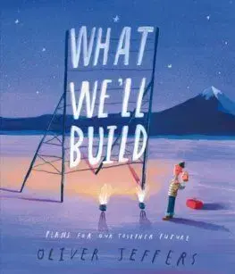 What We’ll Build: Plans For Our Together Future - Oliver Jeffers