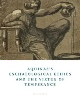 Aquinas's Eschatological Ethics and the Virtue of Temperance - Matthew Levering