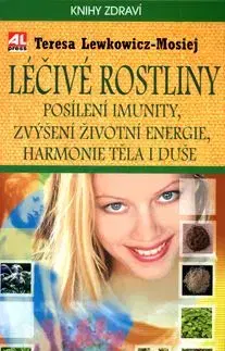 Léčivé rostliny Posílení imunity, zvýšení životní energie, harmonie těla i duše - Teresa Lewkowicz-Mosiej