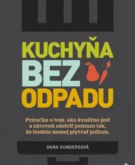 Kuchyňa bez odpadu - Dana Gunders