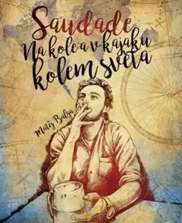 Saudade – Na kole a v kajaku kolem světa - Matěj Balga