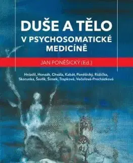 Duše a tělo v psychosomatické medicíně - Jan Poněšický