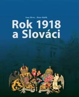 Rok 1918 a Slováci - Ivan Mrva, Peter Mulík