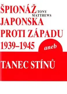 Špionáž Japonska proti Západu v letech 1939-1945 - Matthews Tony