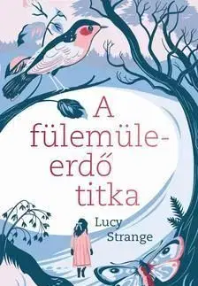 A fülemüleerdő titka - Lucy Strange
