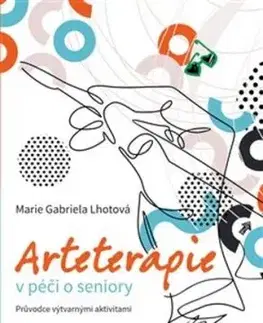 Arteterapie v péči o seniory - Marie Gabriela Lhotová