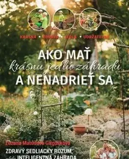 Ako mať krásnu a jedlú záhradu a nenadrieť sa - Zuzana Matúšová Girgošková