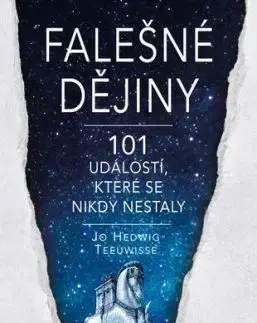 Falešné dějiny - 101 věcí, které se nikdy nestaly - Jo Hedwig Teeuwisse