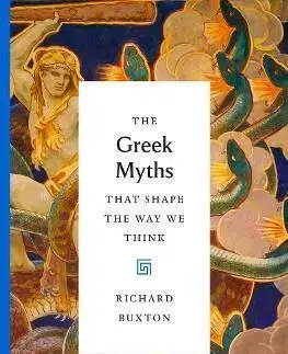 The Greek Myths That Shape the Way We Think - Richard Buxton
