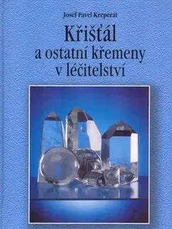 Křišťál a ostatní křemeny v léčitelství - Josef Pavel Kreperát