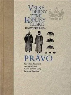 Velké dějiny zemí Koruny české Právo - Karolina Adamová, Antonín Lojek, Jaromír Tauchen, Karel Schelle