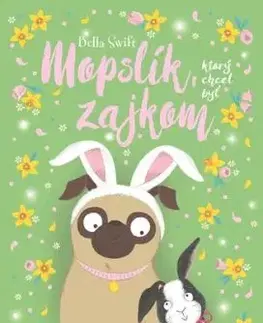 Mopslík, ktorý chcel byť zajkom - Bella Swift