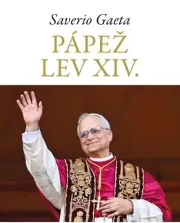 Pápež Lev XIV. Životný príbeh nového pápeža a výzvy, ktorým bude čeliť - Saverio Gaeta, Marcel Melicher