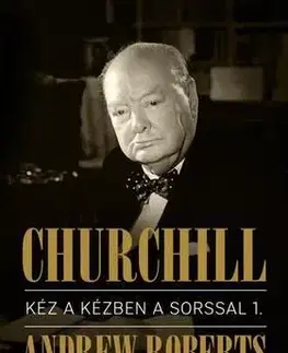 Churchill I.-II. Kéz a kézben a sorssal - Andrew Roberts