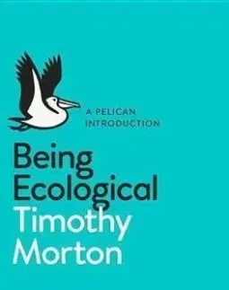 Being Ecological - Timothy Morton
