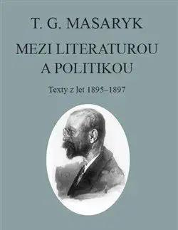 T. G. Masaryk: Mezi literaturou a politikou - T. G. Masaryk, Jiří Flaišman