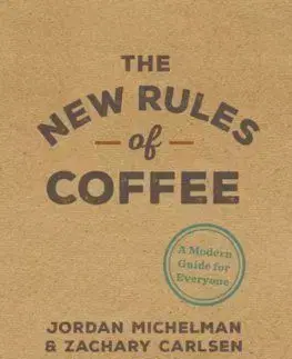The New Rules Of Coffee - Jordan Michelman, Zachary Carlsen