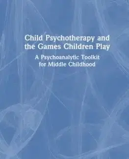 Child Psychotherapy and the Games Children Play - Celine Maroudas