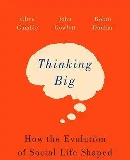 Thinking Big - Clive Gamble, John Gowlett, Robin Dunbar