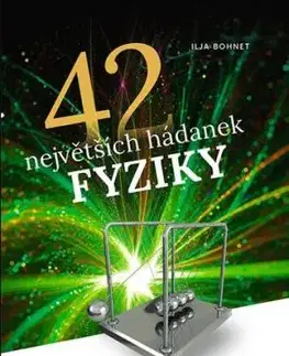 42 největších hádanek fyziky - Ilja Bohnet
