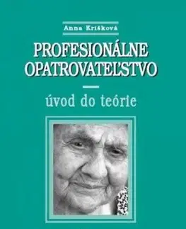 Profesionálne opatrovatelstvo - úvod do teórie - Anna Krišková
