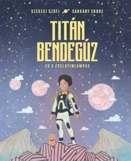 Titán Bendegúz és a zselatinlámpás - Szofi Székesi