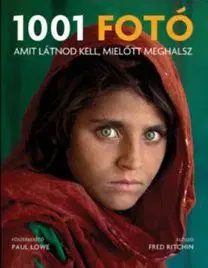 1001 fotó amit látnod kell, mielőtt meghalsz - Paul Lowe