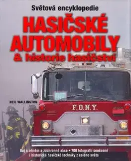 Hasičské automobily a historie hasičství - světová encyklopedie - Neil Wallington