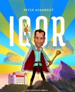 Igor - Neuveriteľné príbehy chrabrého vládcu a jeho družiny - Peter Adamecký