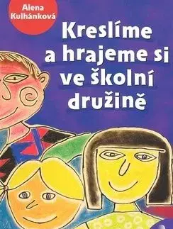 Kreslíme a hrajeme si ve školní družině - Alena Kulhánková