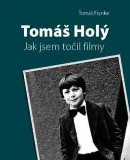 Tomáš Holý - Jak jsem točil filmy - Tomáš Franke