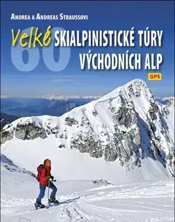 Velké skialpinistické túry Východních Alp - Andreas Strauss, Andrea Straussová