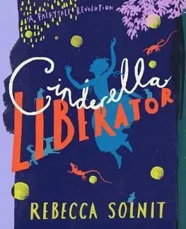 Cinderella Liberator - A Fairy Tale Revolution - Rebecca Solnit