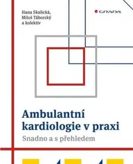 Ambulantní kardiologie v praxi - Snadno a s přehledem - Hana Skalická, Miloš Táborský