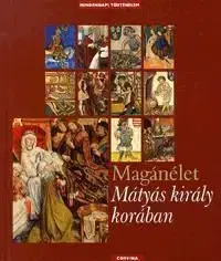 Magánélet Mátyás király korában - Péter E. Kovács