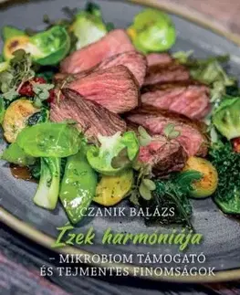 Ízek harmóniája - Mikrobiom támogató és tejmentes finomságok - Balázs Czanik