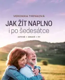 Jak žít naplno i po šedesátce - Veronika Tirpáková