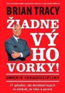 Žiadne výhovorky! - Brian Tracy