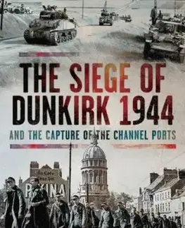 The Siege of Dunkirk, 1944 - Graham A Thomas